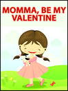 Cover image for Momma, Be My Valentine